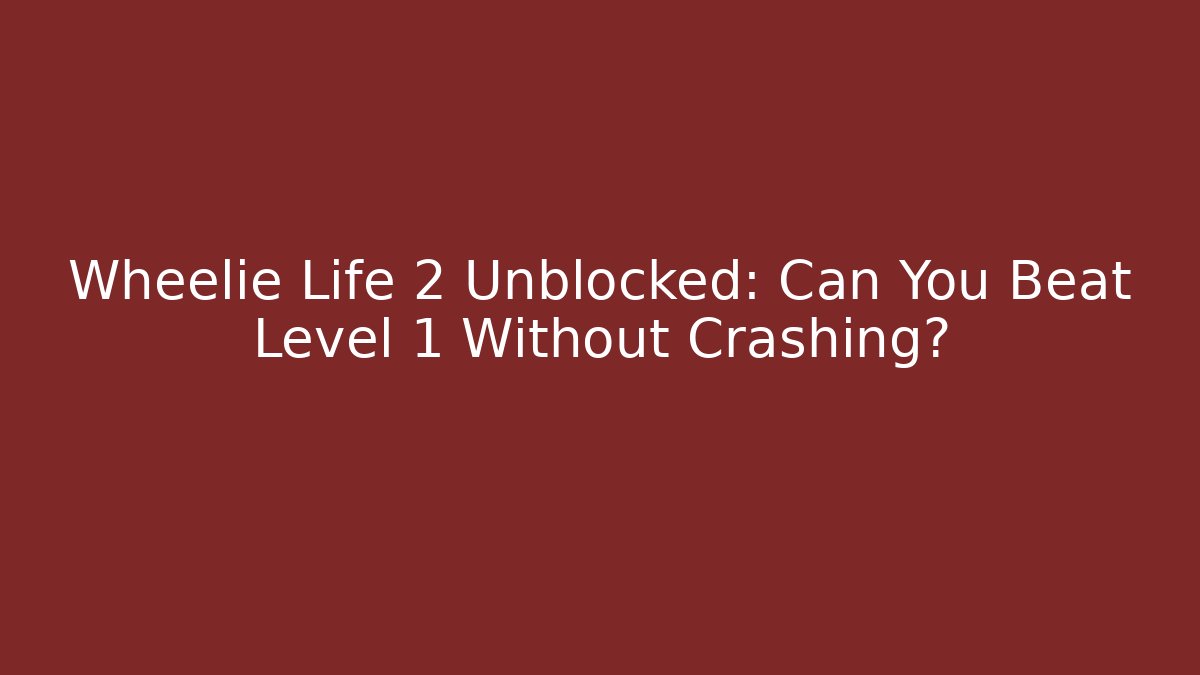 Wheelie Life 2 Unblocked: Can You Beat Level 1 Without Crashing?