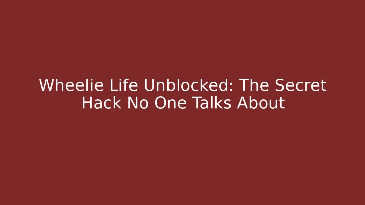 Wheelie Life Unblocked: The Secret Hack No One Talks About
