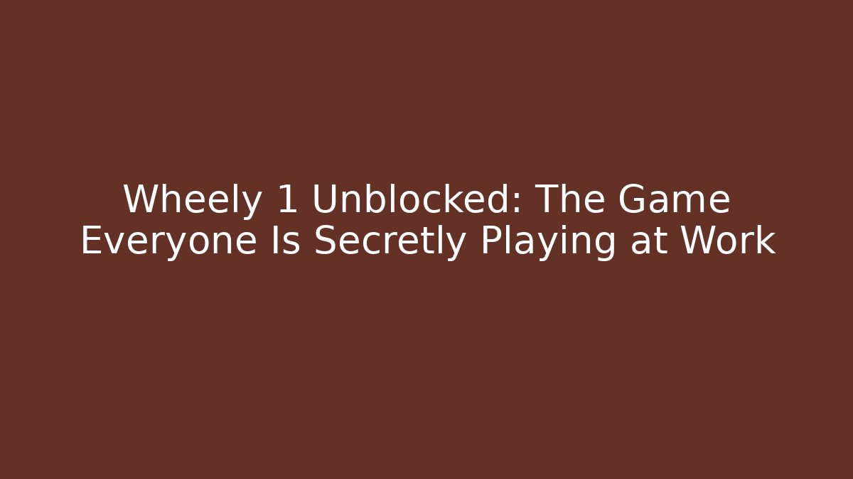 Wheely 1 Unblocked: The Game Everyone Is Secretly Playing at Work