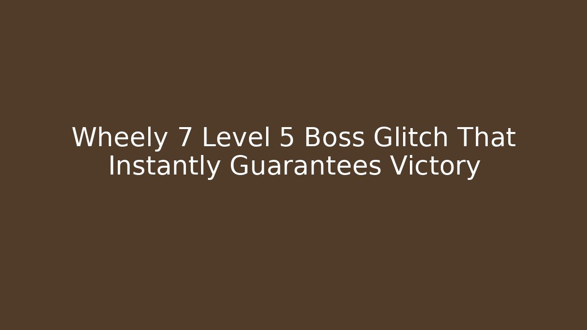 Wheely 7 Level 5 Boss Glitch That Instantly Guarantees Victory
