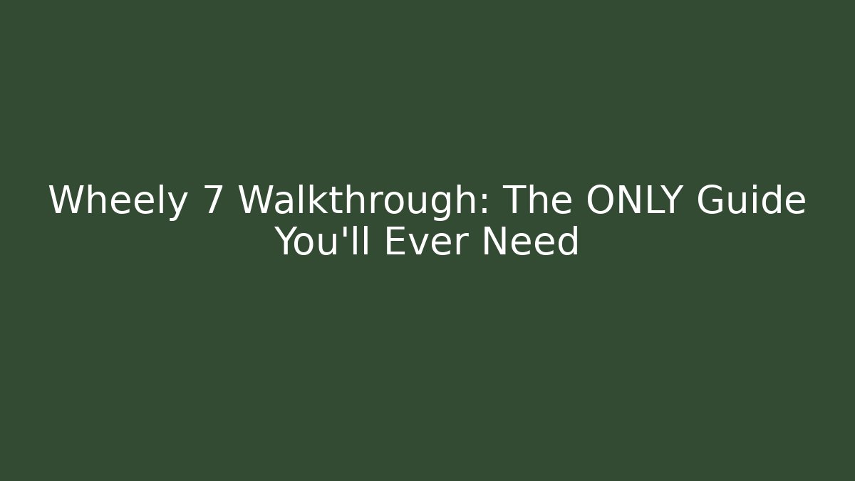Wheely 7 Walkthrough: The ONLY Guide You'll Ever Need - Critter Realm