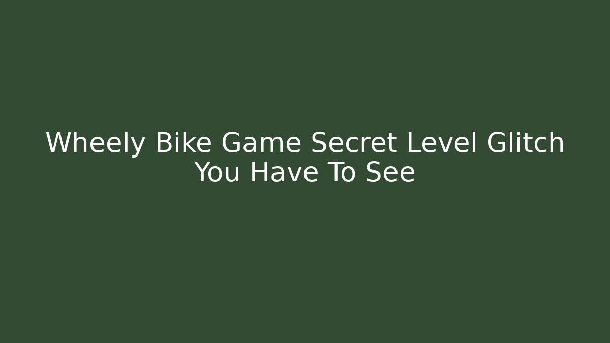 Wheely Bike Game Secret Level Glitch You Have To See
