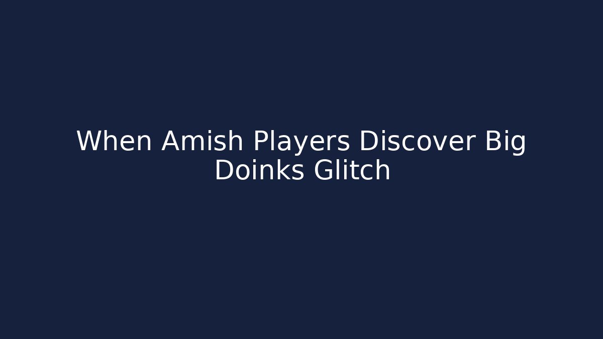 When Amish Players Discover Big Doinks Glitch - Critter Realm