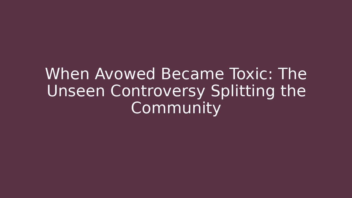 When Avowed Became Toxic: The Unseen Controversy Splitting the Community