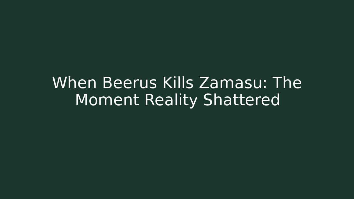 When Beerus Kills Zamasu: The Moment Reality Shattered