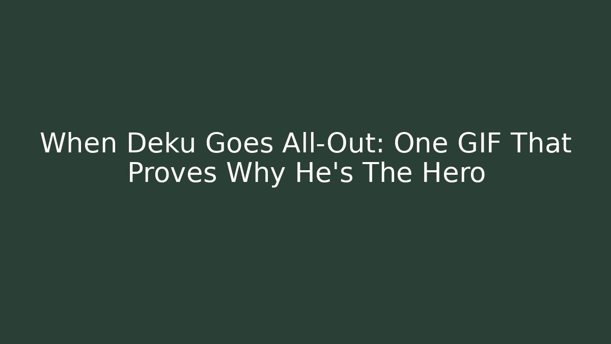 When Deku Goes All-Out: One GIF That Proves Why He's The Hero
