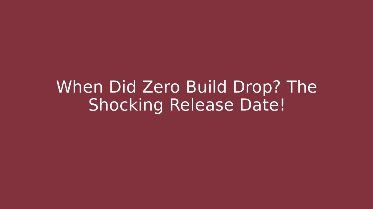 When Did Zero Build Drop? The Shocking Release Date! - Critter Realm