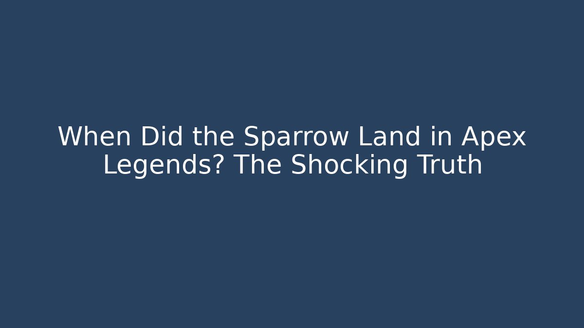 When Did the Sparrow Land in Apex Legends? The Shocking Truth