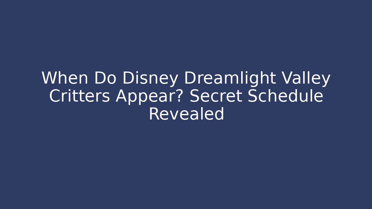 When Do Disney Dreamlight Valley Critters Appear? Secret Schedule Revealed