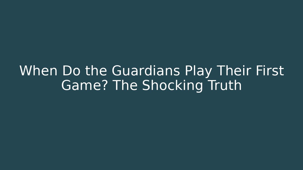 When Do the Guardians Play Their First Game? The Shocking Truth - Critter Realm