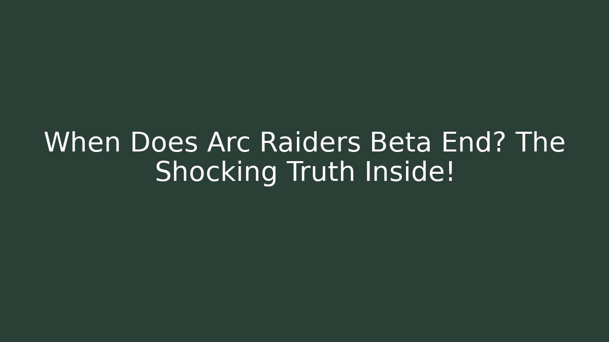 When Does Arc Raiders Beta End? The Shocking Truth Inside! - Critter Realm