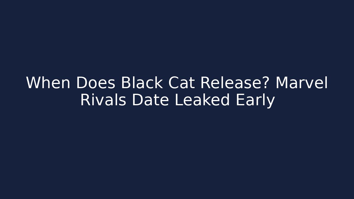 When Does Black Cat Release? Marvel Rivals Date Leaked Early
