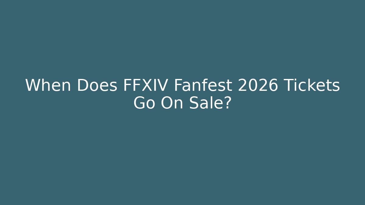 When Does FFXIV Fanfest 2026 Tickets Go On Sale?