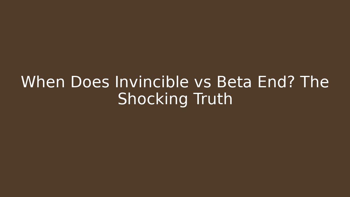 When Does Invincible vs Beta End? The Shocking Truth