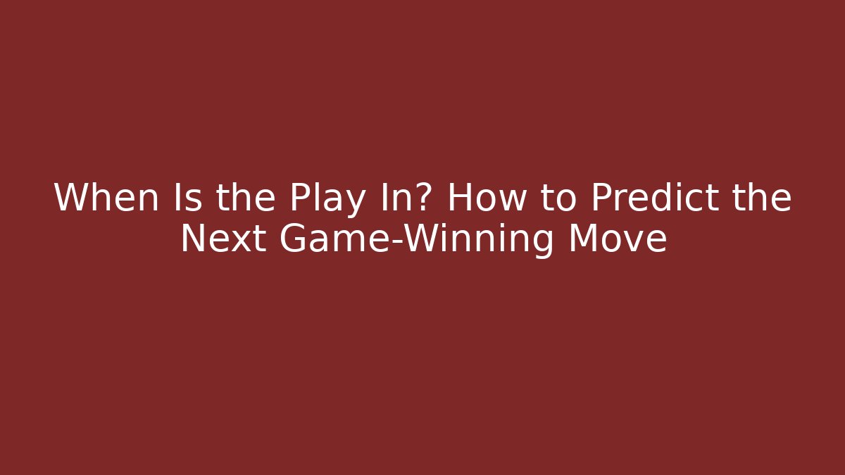 When Is the Play In? How to Predict the Next Game-Winning Move