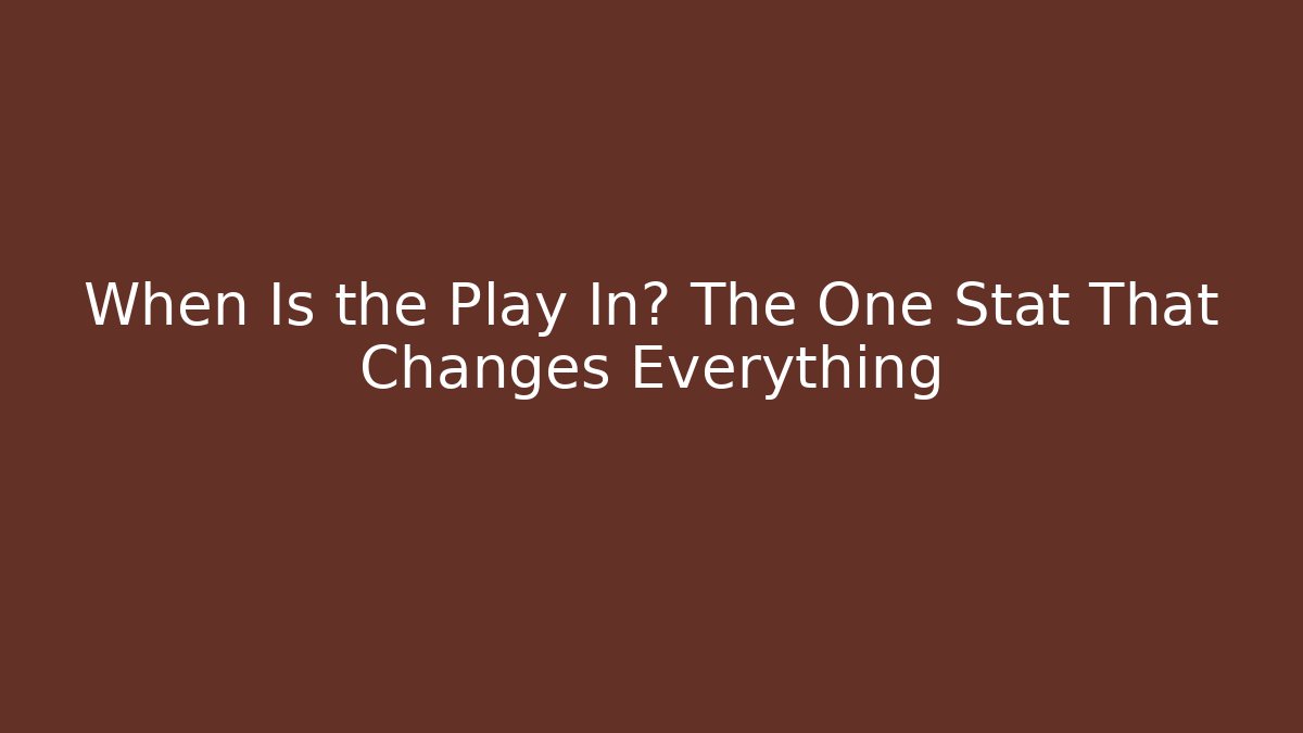 When Is the Play In? The One Stat That Changes Everything - Critter Realm