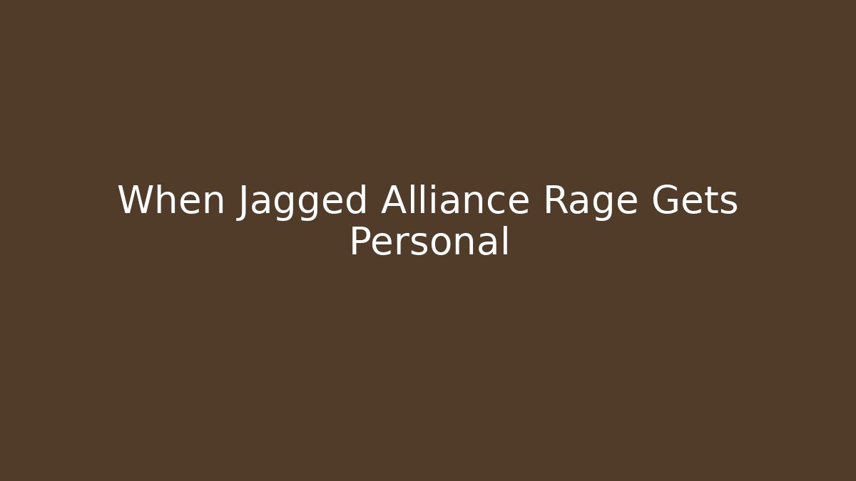 When Jagged Alliance Rage Gets Personal - Critter Realm