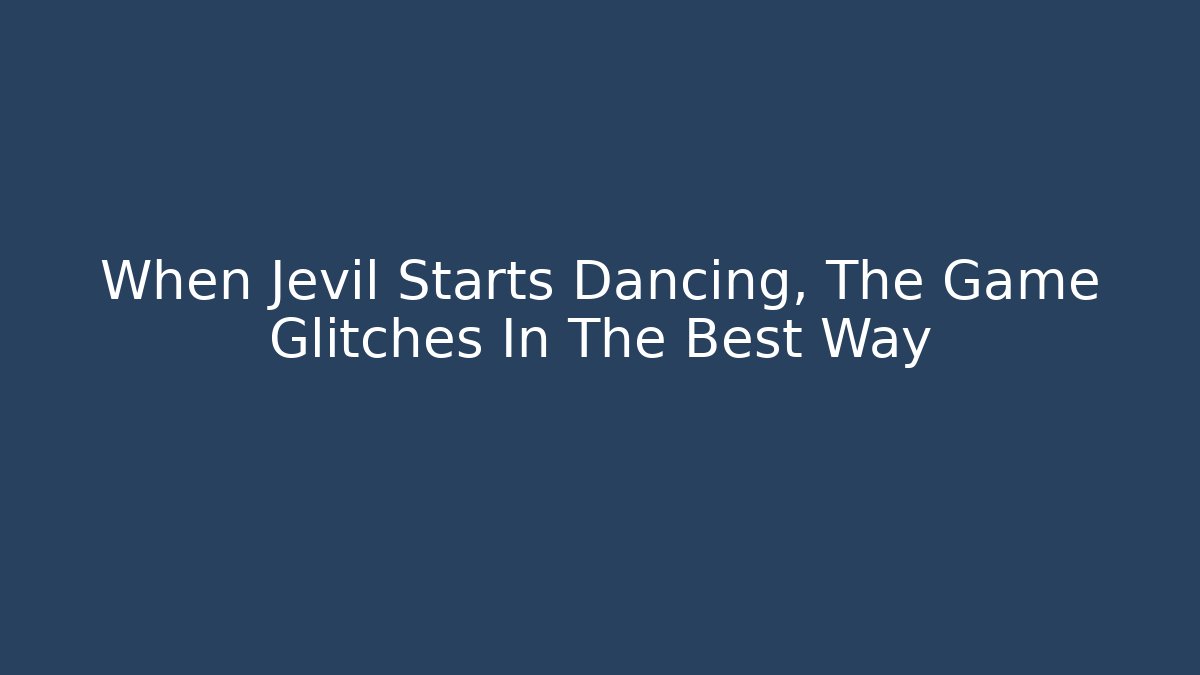 When Jevil Starts Dancing, The Game Glitches In The Best Way