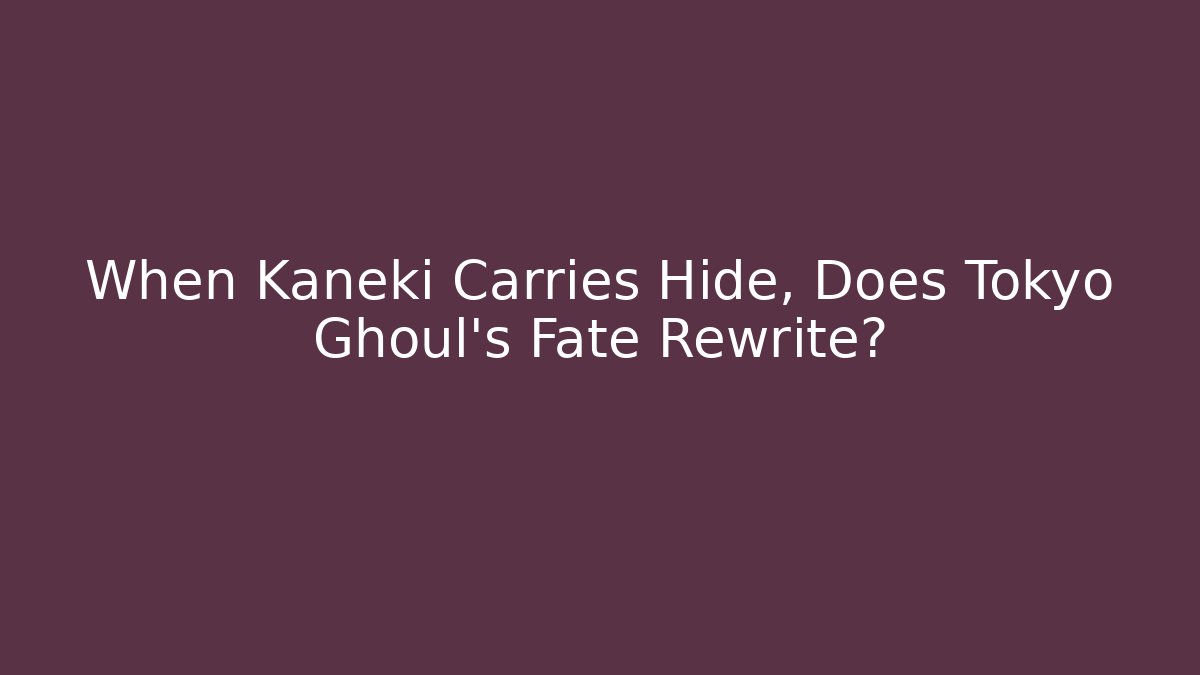 When Kaneki Carries Hide, Does Tokyo Ghoul's Fate Rewrite? - Critter Realm