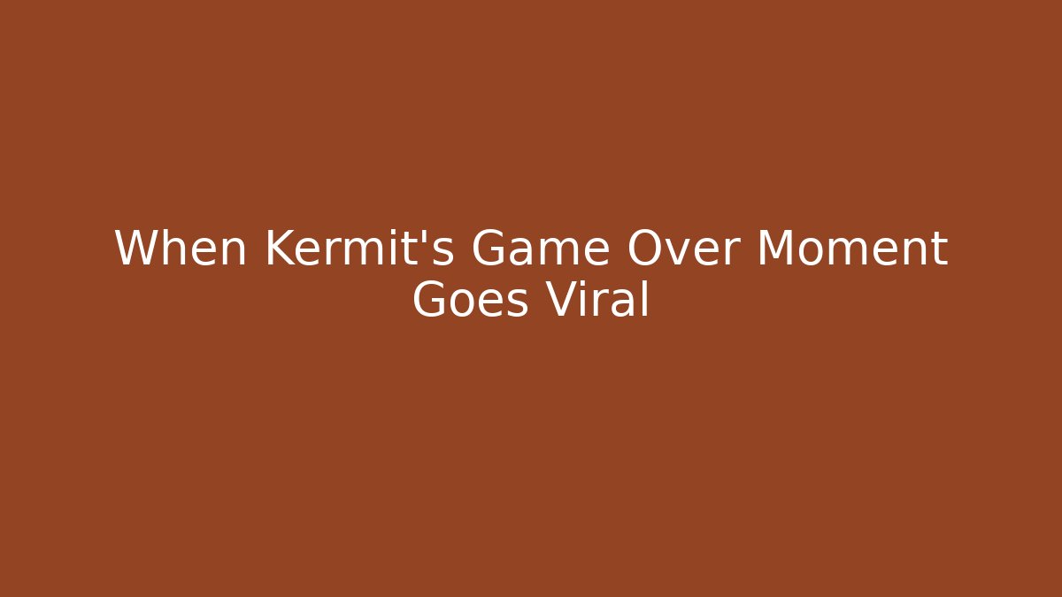 When Kermit's Game Over Moment Goes Viral