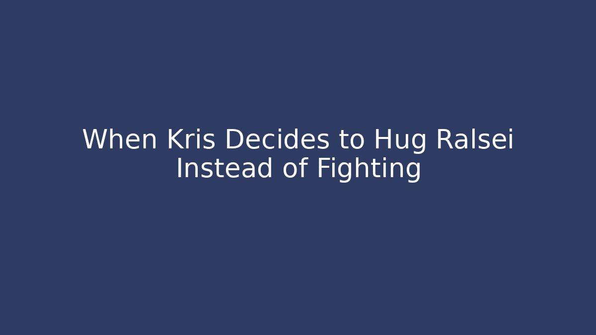When Kris Decides to Hug Ralsei Instead of Fighting