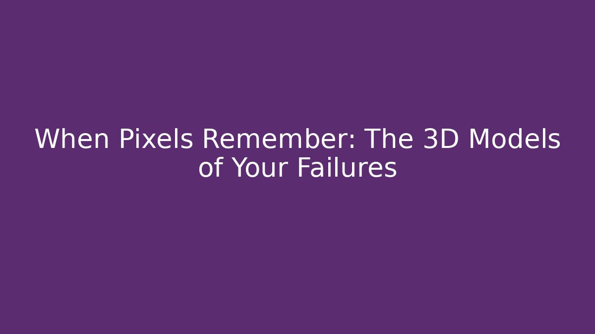 When Pixels Remember: The 3D Models of Your Failures