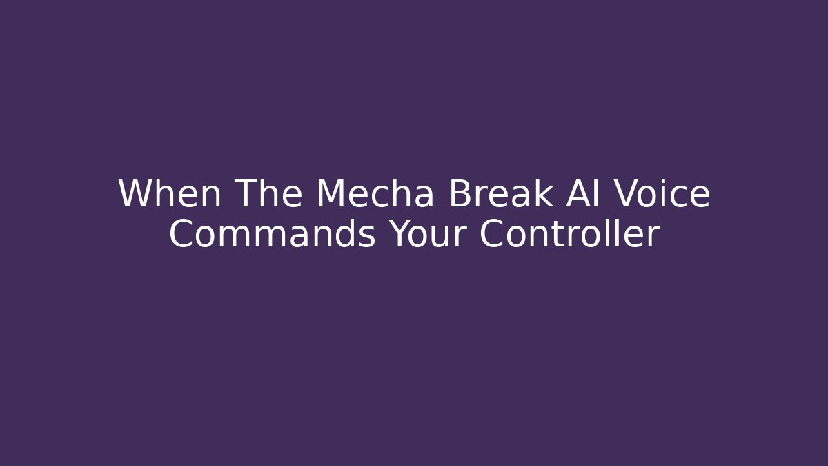 When The Mecha Break AI Voice Commands Your Controller