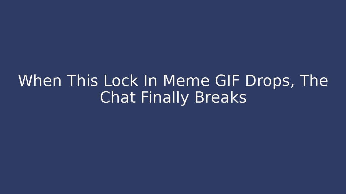 When This Lock In Meme GIF Drops, The Chat Finally Breaks