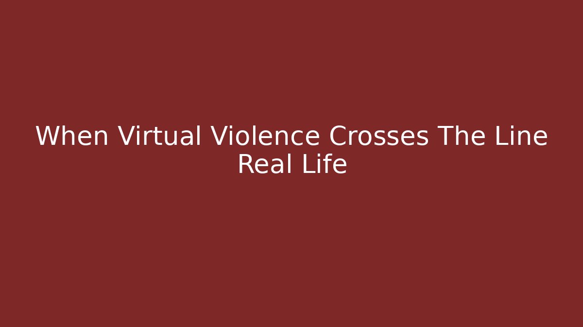 When Virtual Violence Crosses The Line Real Life - Critter Realm