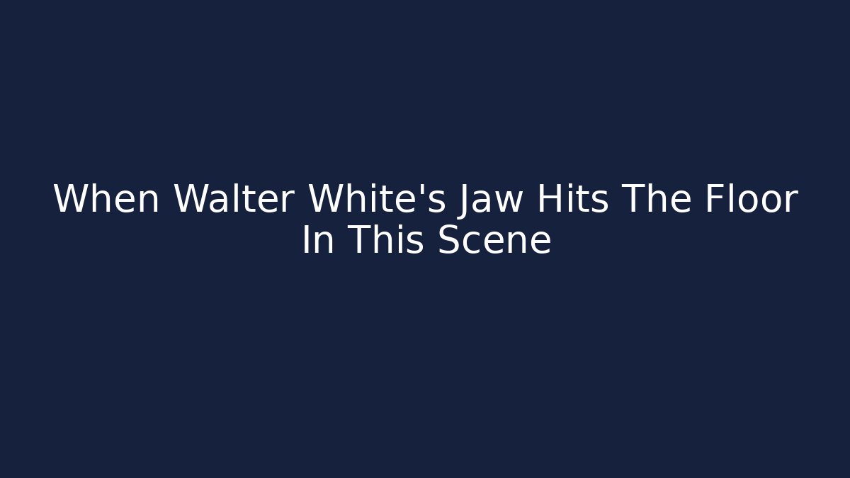 When Walter White's Jaw Hits The Floor In This Scene