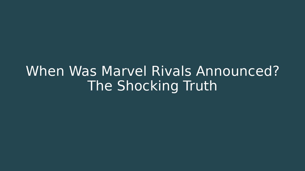 When Was Marvel Rivals Announced? The Shocking Truth - Critter Realm