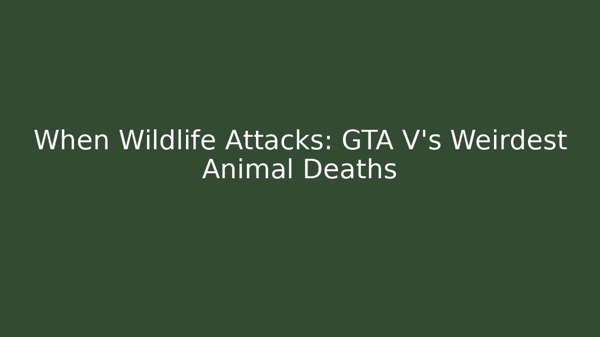 When Wildlife Attacks: GTA V's Weirdest Animal Deaths