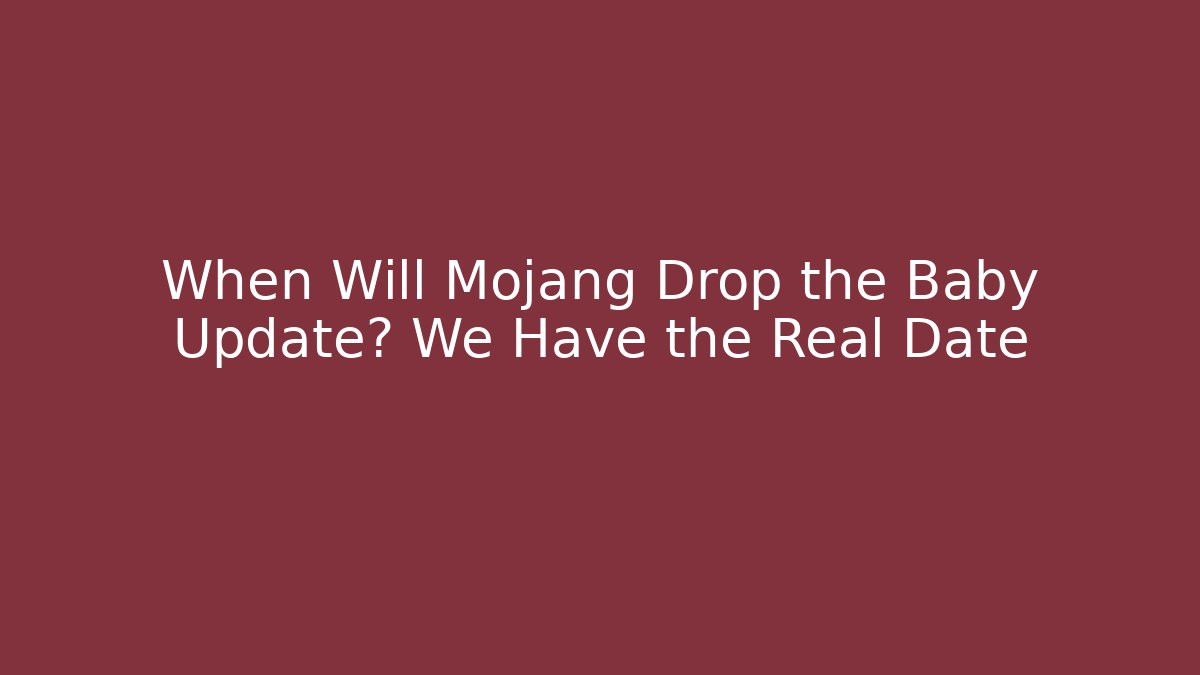 When Will Mojang Drop the Baby Update? We Have the Real Date