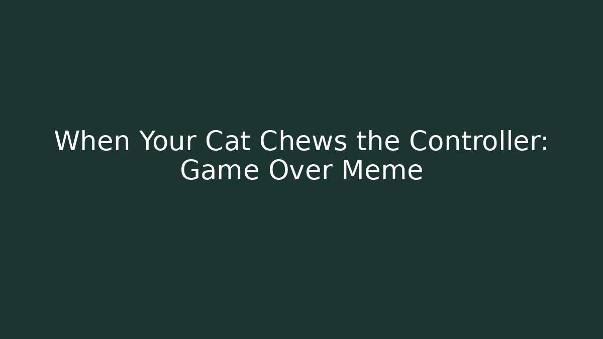 When Your Cat Chews the Controller: Game Over Meme