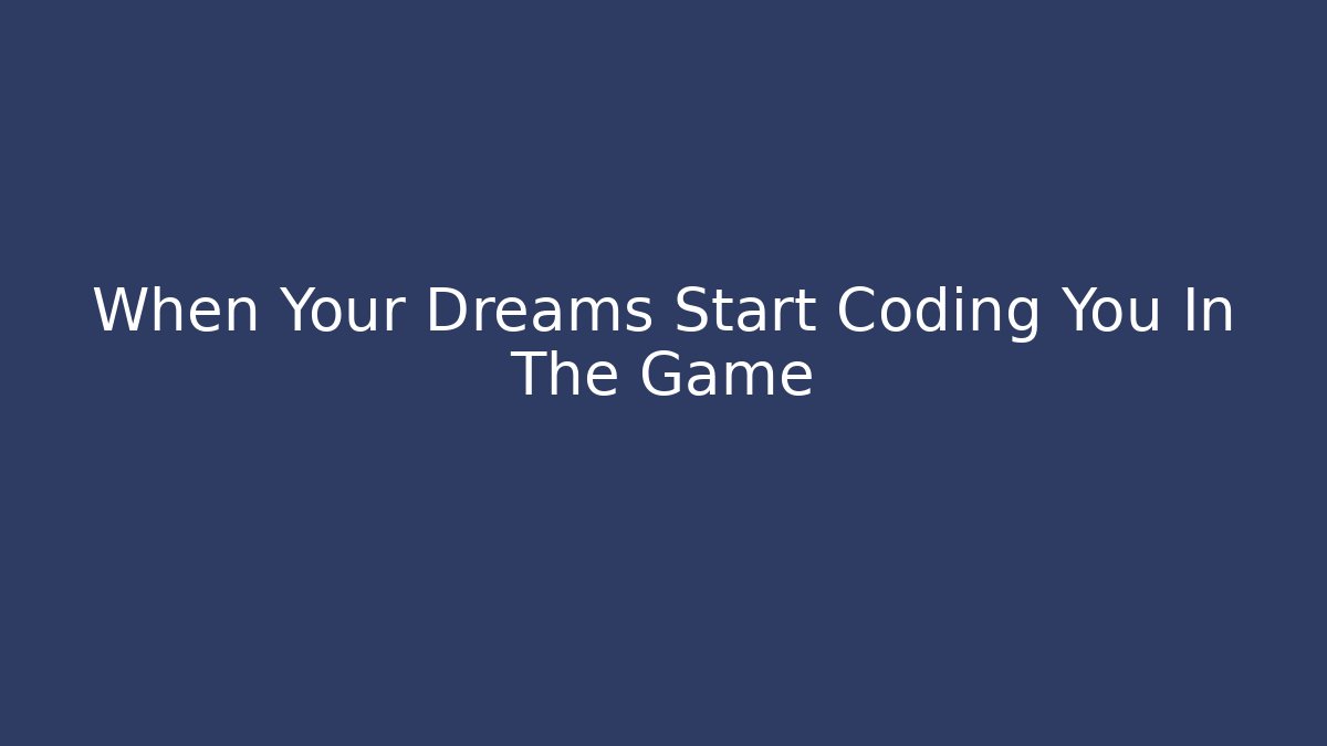 When Your Dreams Start Coding You In The Game - Critter Realm