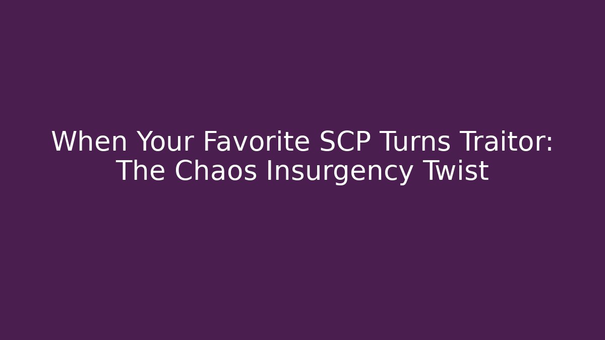 When Your Favorite SCP Turns Traitor: The Chaos Insurgency Twist