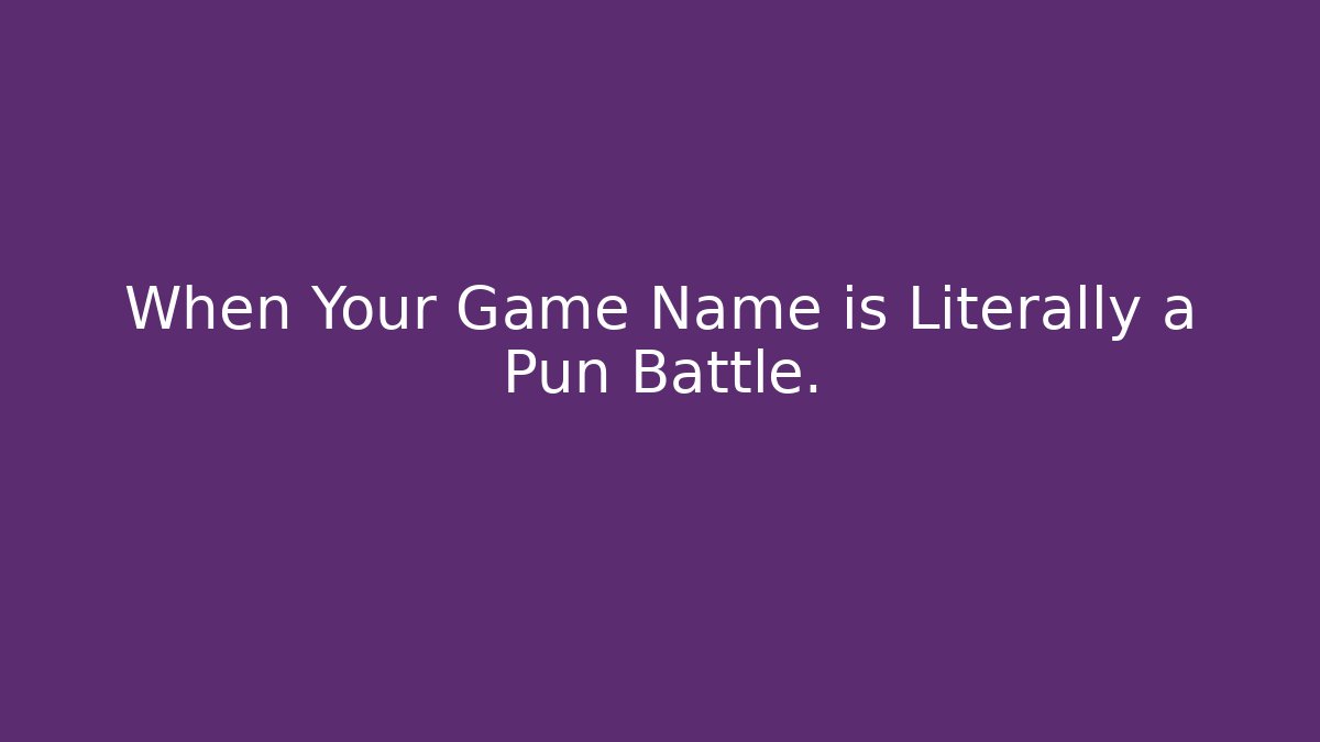 When Your Game Name is Literally a Pun Battle.