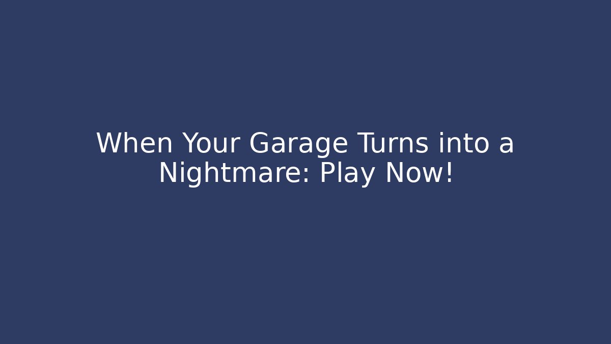 When Your Garage Turns into a Nightmare: Play Now! - Critter Realm
