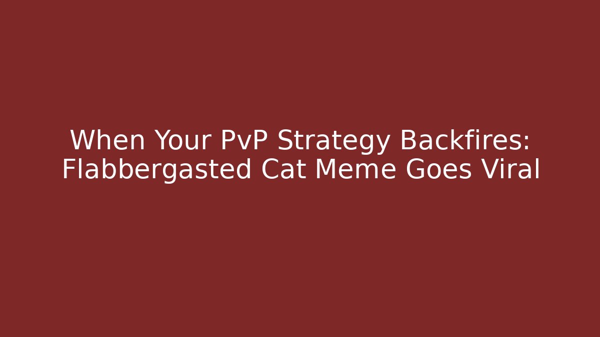 When Your PvP Strategy Backfires: Flabbergasted Cat Meme Goes Viral