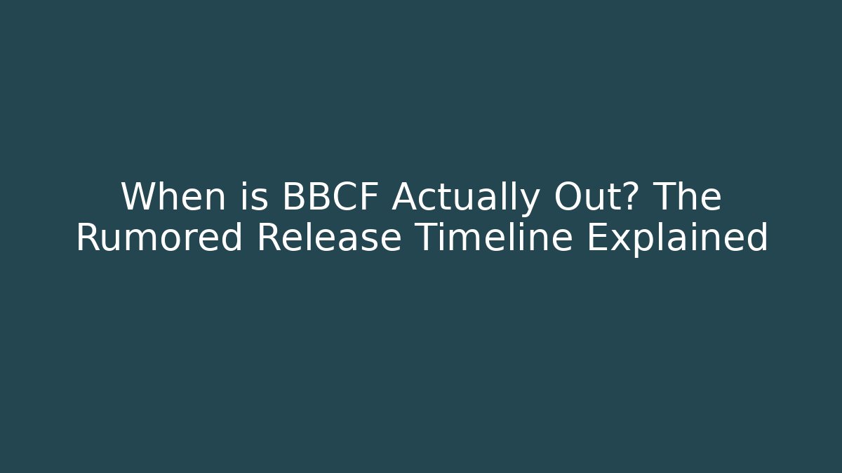 When is BBCF Actually Out? The Rumored Release Timeline Explained - Critter Realm