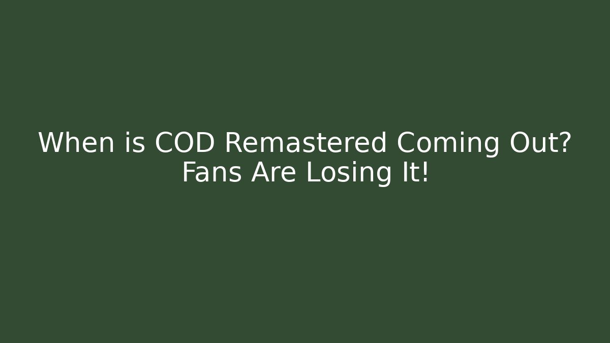 When is COD Remastered Coming Out? Fans Are Losing It!