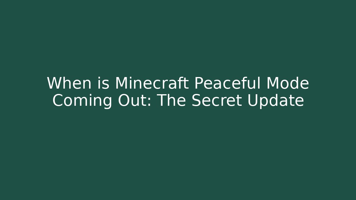 When is Minecraft Peaceful Mode Coming Out: The Secret Update
