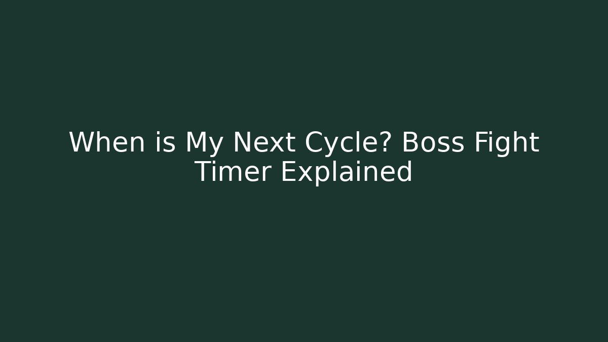 When is My Next Cycle? Boss Fight Timer Explained