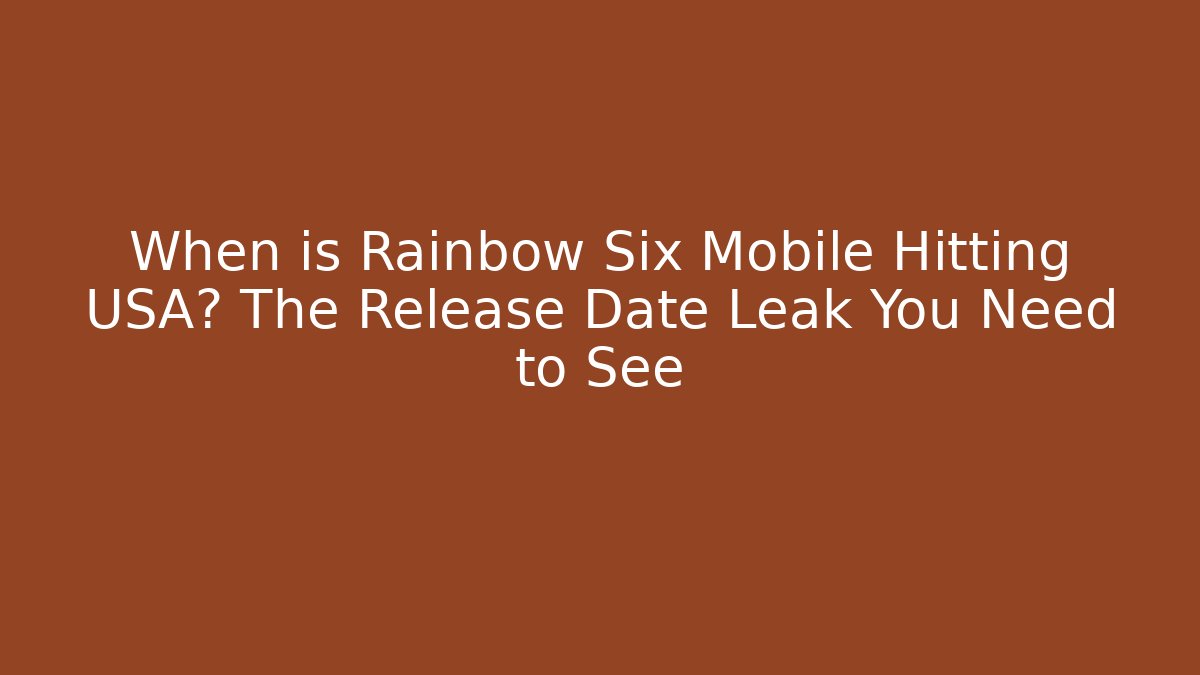 When is Rainbow Six Mobile Hitting USA? The Release Date Leak You Need to See - Critter Realm