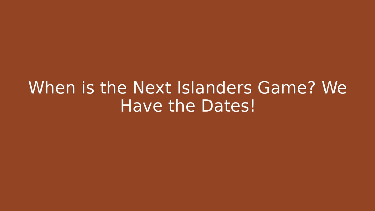 When is the Next Islanders Game? We Have the Dates! - Critter Realm