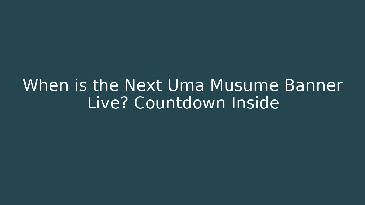 When is the Next Uma Musume Banner Live? Countdown Inside