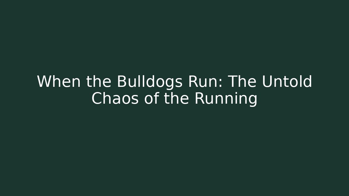 When the Bulldogs Run: The Untold Chaos of the Running