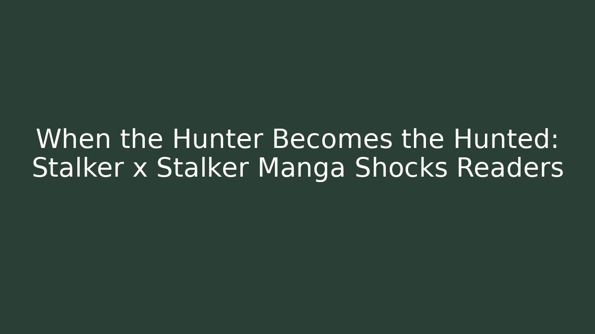 When the Hunter Becomes the Hunted: Stalker x Stalker Manga Shocks Readers