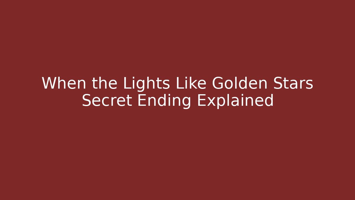 When the Lights Like Golden Stars Secret Ending Explained