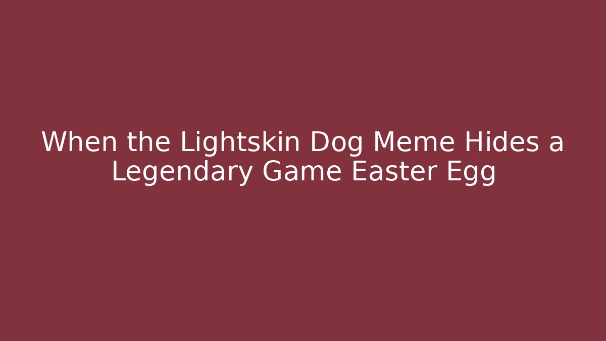 When the Lightskin Dog Meme Hides a Legendary Game Easter Egg